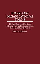 Emerging organizational forms : the proliferation of regional intergovernmental organizations in the modern world-system