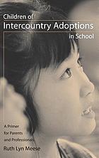 Children of intercountry adoptions in school : a primer for parents and professionals