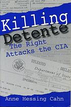 Killing detente : the right attacks the CIA