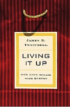 Living it up : our love affair with luxury