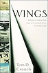 Wings : a history of aviation from kites to the... by Tom D Crouch