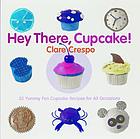 Hey there, cupcake! : 35 yummy fun cupcake recipes for all occasions