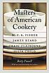 Masters of American cookery : M.F.K. Fisher, James... by  Betty Harper Fussell 