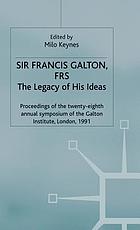Sir Francis Galton, FRS : the legacy of his ideas : proceedings of the Twenty-eighth Annual Symposium of the Galton Institute, London, 1991