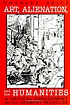 Art, alienation, and the humanities : a critical... by Charles Reitz
