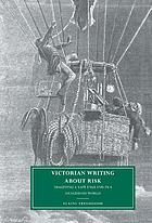 Victorian writing about risk : imagining a safe England in a dangerous world