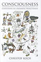 Consciousness : confessions of a romantic reductionist