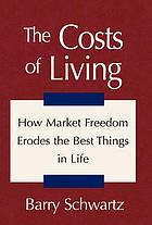 The costs of living : how market freedom erodes the best things in life