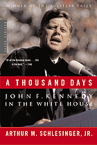A thousand days : John F. Kennedy in the White House