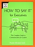 How to say it for executives : the complete guide... door Phyllis Mindell