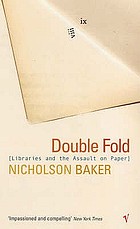 Double fold : libraries and the assault on paper