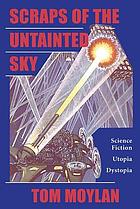 Scraps of the untainted sky : science fiction, utopia, dystopia