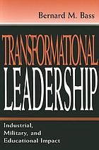 Transformational leadership : industrial, military, and educational impact