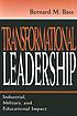Transformational leadership : industrial, military, and educational impact