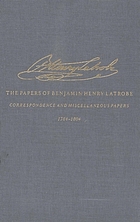 The correspondence and miscellaneous papers of Benjamin Henry Latrobe