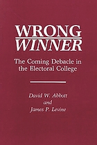 Wrong winner : the coming debacle in the electoral college