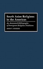 South Asian religions in the Americas : an annotated bibliography of immigrant religious traditions