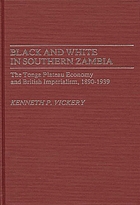 Black and White in southern Zambia : the Tonga Plateau economy and British imperialism, 1890-1939