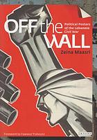 Off the wall : political posters of the Lebanese Civil War
