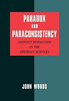Paradox and paraconsistency : conflict resolution in the abstract sciences
