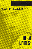 Literal madness : Kathy goes to Haiti ; My death my life by Pier Paulo Pasolini ; and, Florida