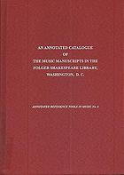 An annotated catalogue of the music manuscripts in the Folger Shakespeare Library, Washington, D.C.