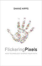 Flickering pixels : how technology shapes your faith