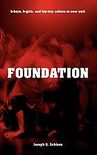 Foundation : b-boys, b-girls, and hip-hop culture in New York