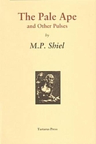 The pale ape and other pulses / by M. P. Shiel.