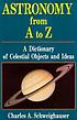 Astronomy from A to Z : a dictionary of celestial... by  Charles A Schweighauser 