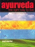Ayurveda : the right way to live