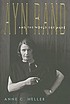 Ayn Rand and the world she made by  Anne Conover Heller 