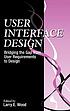 User interface design : bridging the gap from user requirements to design