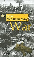 The new western way of war : risk-transfer war and its crisis in Iraq