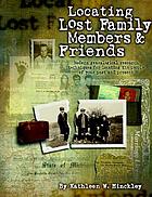 Locating lost family members & friends : modern genealogical research techniques for locating the people of your past and present