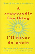 A supposedly fun thing I'll never do again : essays and arguments