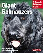 Giant schnauzers : everything about purchase, care, nutrition, training, and wellness