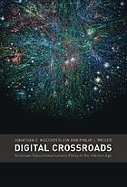 Digital crossroads : American telecommunications policy in the internet age