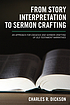 From story interpretation to sermon crafting :... by Charles R Dickson