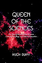 Queen of the sciences : the special relationship between Catholic theology and liberal education