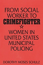 From social worker to crimefighter : women in United States municipal policing