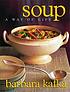 Soup, a way of life door Barbara Kafka