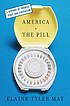 America and the pill : a history of promise, peril,... by  Elaine Tyler May 