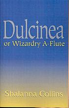 Dulcinea, or : wizardry a-flute