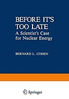 Before it's too late : a scientist's case for nuclear energy