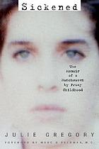 Sickened : the memoir of a Munchausen by proxy childhood