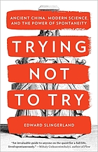 Trying not to try : the art and science of spontaneity