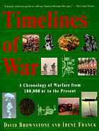 Timelines of war : a chronology of warfare from 100,000 B.C. to the present