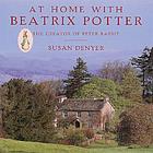 At home with Beatrix Potter : the creator of Peter Rabbit
