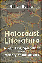 Holocaust literature : Schulz, Levi, Spiegelman and the memory of the offence